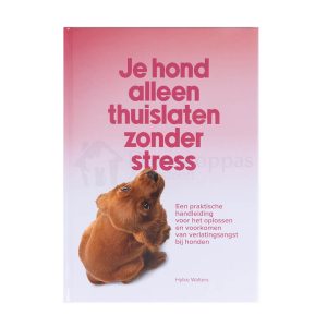 Boek verlatingsangst Je hond alleen thuis laten zonder stress hylke walters