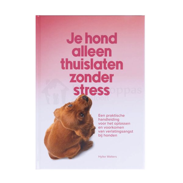 Boek verlatingsangst Je hond alleen thuis laten zonder stress hylke walters